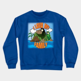 I Lava My Family Crewneck Sweatshirt